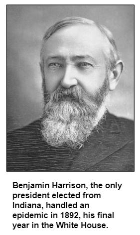 Benjamin Harrison, the only president elected from Indiana, handled an epidemic in 1892, his final year in the White House. 