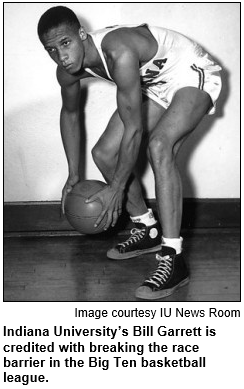 Indiana University basketball player Bill Garrett was the first black player to compete in Big Ten play.