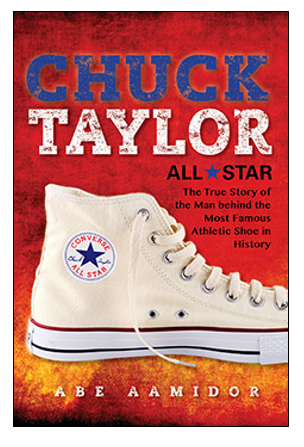 Book cover: Chuck Taylor All Stars, The True Story of the Man behind the Most Famous Athletic Shoe in History by Abe Aamidor