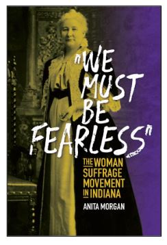 Book cover: We Must Be Fearless: The Woman Suffrage Movement in Indiana.