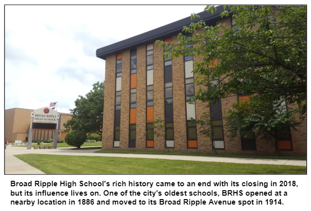 Broad Ripple High School's rich history came to an end with its closing in 2018, but its influence lives on. One of the city's oldest schools, BRHS opened at a nearby location in 1886 and moved to its Broad Ripple Avenue spot in 1914. 