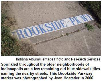 Sprinkled throughout the older neighborhoods of Indianapolis are a few remaining old blue sidewalk tiles naming the nearby streets. This Brookside Parkway marker was photographed by Joan Hostetler in 2006.
