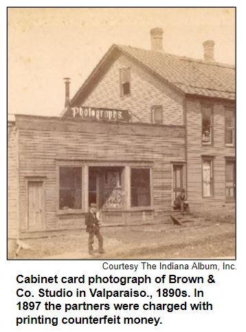 Cabinet card photograph of Brown & Co. Studio in Valparaiso., 1890s. In 1897 the partners were charged with printing counterfeit money. Courtesy The Indiana Album, Inc.