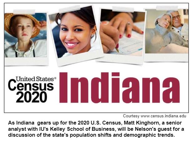 As Indiana  gears up for the 2020 U.S. Census, Matt Kinghorn, a senior analyst with IU's Kelley School of Business, will be Nelson's guest for a discussion of the state's population shifts and demographic trends. Courtesy www.census.indiana.edu