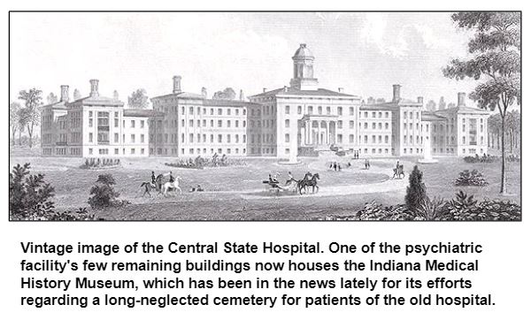 Vintage image of the Central State Hospital. One of the psychiatric facility's few remaining buildings now houses the Indiana Medical History Museum, which has been in the news lately for its efforts regarding a long-neglected cemetery for patients of the old hospital.
