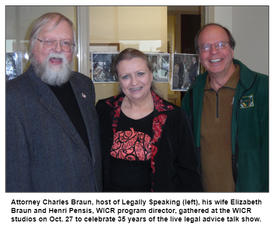 Attorney Charles Braun, host of Legally Speaking (left), his wife Elizabeth Braun and Henri Pensis, WICR program director, gathered at the WICR studios on Oct. 27 to celebrate 35 years of the live legal advice talk show.