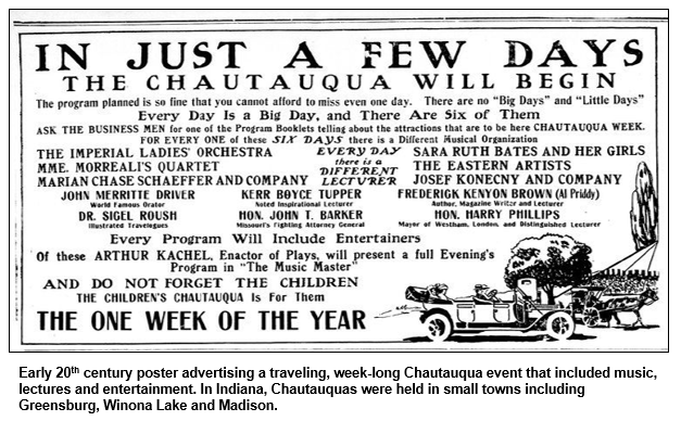 Early 20th century poster advertising a traveling, week-long Chautauqua event that included music, lectures and entertainment. In Indiana, Chautauquas were held in small towns including Greensburg, Winona Lake and Madison.
