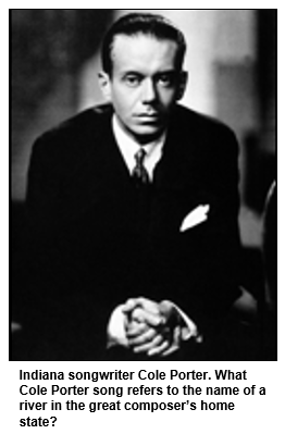 Indiana songwriter Cole Porter. What Cole Porter song refers to the name of a river in the great composer’s home state?
