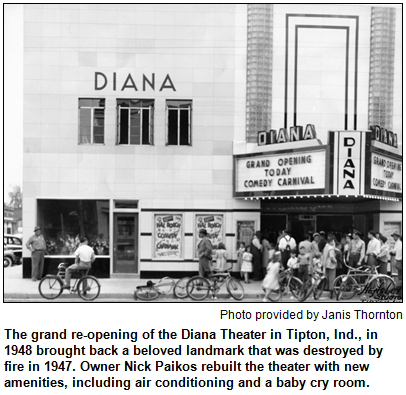 The grand re-opening of the Diana Theater in Tipton, Ind., in 1948 brought back a beloved landmark that was destroyed by fire in 1947. Owner Nick Paikos rebuilt the theater with new amenities, including air conditioning and a baby cry room. Photo provided by Janis Thornton.
