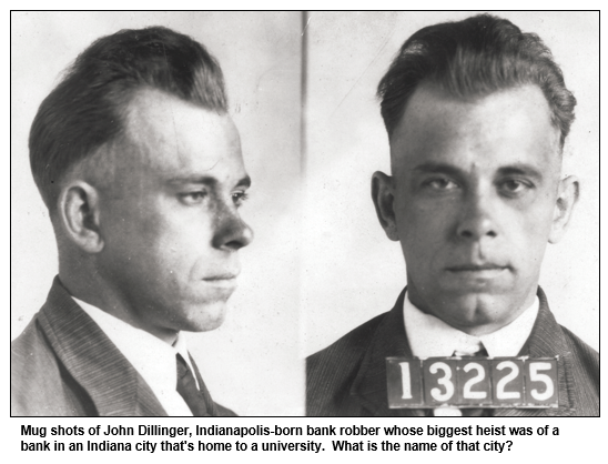 Mug shots of John Dillinger, Indianapolis-born bank robber whose biggest heist was of a bank in an Indiana city that's home to a university.  What is the name of that city?
