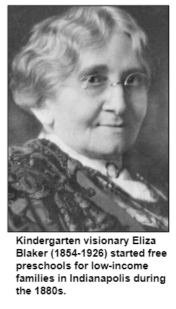 Kindergarten visionary Eliza Blaker (1854-1926) started free preschools for low-income families in Indianapolis during the 1880s.