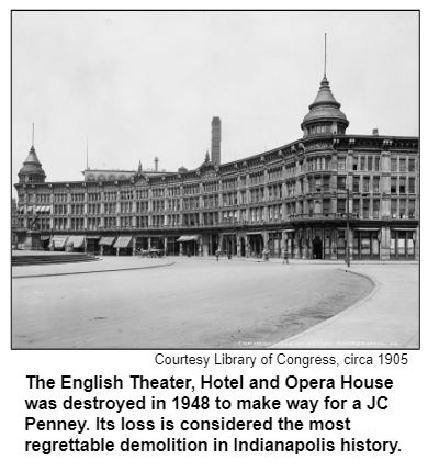 The English Theater, Hotel and Opera House was destroyed in 1948 to make way for a JC Penney. Its loss is considered the most regrettable demolition in Indianapolis history