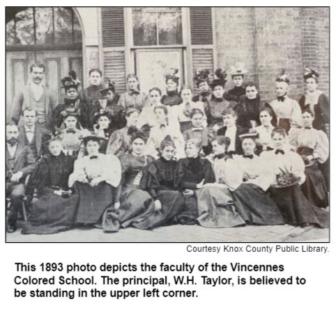 This 1893 photo depicts the faculty of the Vincennes Colored School. The principal, W.H. Taylor, is believed to be standing in the upper left corner. Courtesy Knox County Public Library.