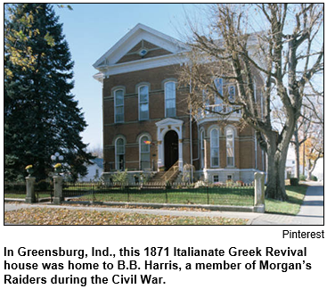 In Greensburg, Ind., this 1871 Italianate Greek Revival house was home to B.B. Harris, a member of Morgan's Raiders during the Civil War. 