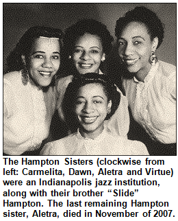 The Hampton Sisters (clockwise from left: Carmelita, Dawn, Aletra and Virtue) were an Indianapolis jazz institution, along with their brother “Slide” Hampton. The last remaining Hampton sister, Aletra, died in November of 2007.