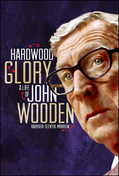 Hardwood Glory: A Life of John Wooden book cover. By Barbara Olenyis Morrow.