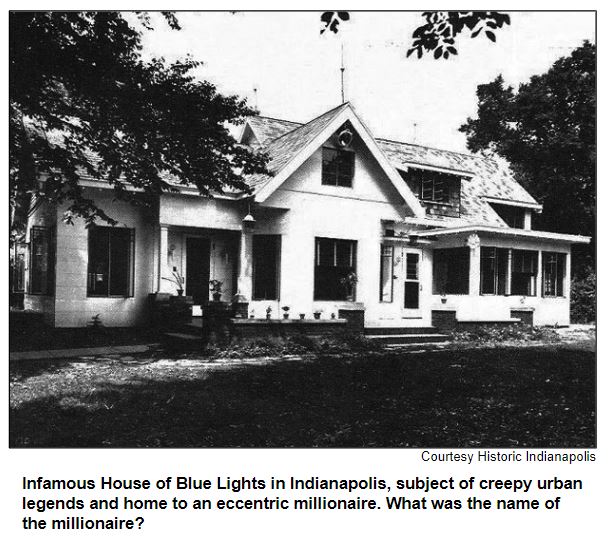 Infamous House of Blue Lights in Indianapolis, subject of creepy urban legends and home to an eccentric millionaire. What was the name of the millionaire? Courtesy Historic Indianapolis.