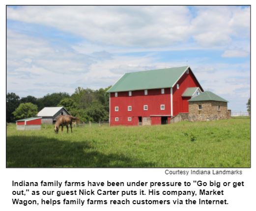 Indiana family farms have been under pressure to "Go big or get out," as our guest Nick Carter puts it. His company, Market Wagon, helps family farms reach customers via the Internet.