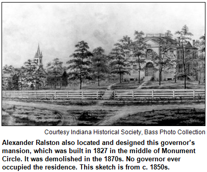 Alexander Ralston also located and designed this governor’s mansion, which was built in 1827 in the middle of Monument Circle. It was demolished in the 1870s. No governor ever occupied the residence. This sketch is from c. 1850s. Courtesy Indiana Historical Society, Bass Photo Collection.