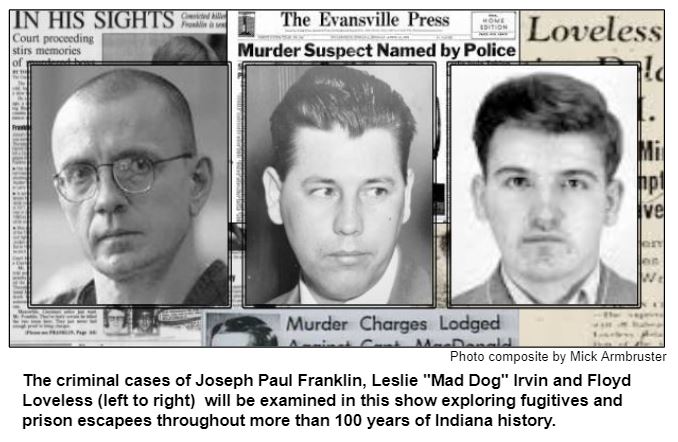 The criminal cases of Joseph Paul Franklin, Leslie "Mad Dog" Irvin and Floyd Loveless (left to right)  will be examined in this show exploring fugitives and prison escapees throughout more than 100 years of Indiana history. Photo composite by Mick Armbruster