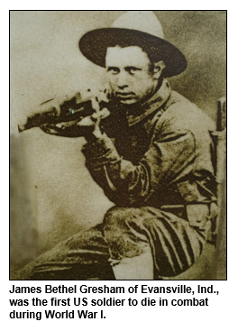 James Bethel Gresham of Evansville, Ind., was the first US soldier to die in combat during World War I.  
