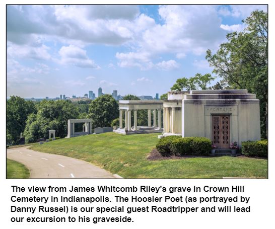The view from James Whitcomb Riley's grave in Crown Hill Cemetery in Indianapolis. The Hoosier Poet (as portrayed by Danny Russel) is our special guest Roadtripper and will lead our excursion to his graveside.