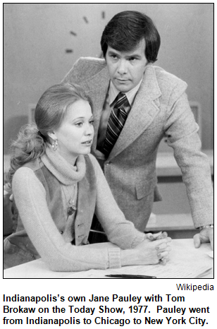 Indianapolis’s own Jane Pauley with Tom Brokaw on the Today Show, 1977.  Pauley went from Indianapolis to Chicago to New York City. Image courtesy Wikipedia.