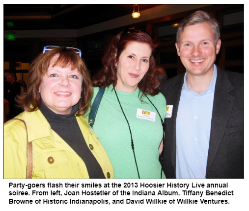 Party-goers flash their smiles at the 2013 Hoosier History Live annual soiree. From left, Joan Hostetler of the Indiana Album, Tiffany Benedict Browne of Historic Indianapolis, and David Willkie of Willkie Ventures.