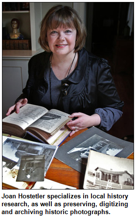 Joan Hostetler specializes in local history research, as well as preserving, digitizing and archiving historic photographs.