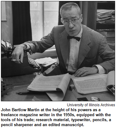 John Bartlow Martin at the height of his powers as a freelance magazine writer in the 1950s, equipped with the tools of his trade; research material, typewriter, pencils, a pencil sharpener and an edited manuscript. Image courtesy University of Illinois Archives.