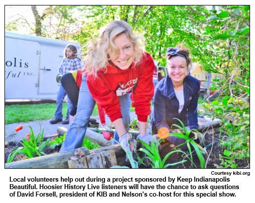 Local volunteers help out during a project sponsored by Keep Indianapolis Beautiful. Hoosier History Live listeners will have the chance to ask questions of David Forsell, president of KIB and Nelson’s co-host for this special show. Courtersy kibi.org