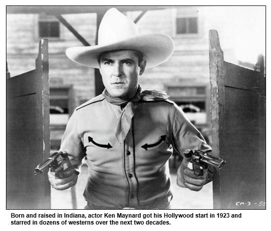 Born and raised in Indiana, actor Ken Maynard got his Hollywood start in 1923 and starred in dozens of westerns over the next two decades.  