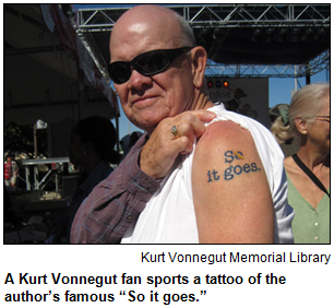 A Kurt Vonnegut fan sports a tattoo of the author’s famous “So it goes.” Courtesy Kurt Vonnegut Memorial Library.