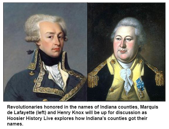 Revolutionaries honored in the names of Indiana counties, Marquis de Lafayette (left) and Henry Knox will be up for discussion as Hoosier History Live explores how Indiana's counties got their names.