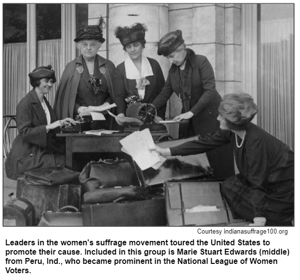 Leaders in the women's suffrage movement toured the United States to promote their cause. Included in this group is Marie Stuart Edwards (middle) from Peru, Ind., who became prominent in the National League of Women Voters. Courtesy indianasuffrage100.org