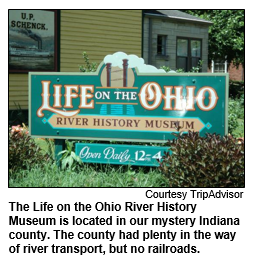 The Life on the Ohio River History Museum is located in our mystery Indiana county. The county had plenty in the way of river transport, but no railroads.  Photo courtesy TripAdvisor.