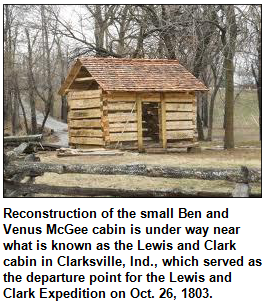 Reconstruction of the small Ben and Venus McGee cabin is under way near what is known as the Lewis and Clark cabin in Clarksville, Ind., which served as the departure point for the Lewis and Clark Expedition on Oct. 26, 1803.
