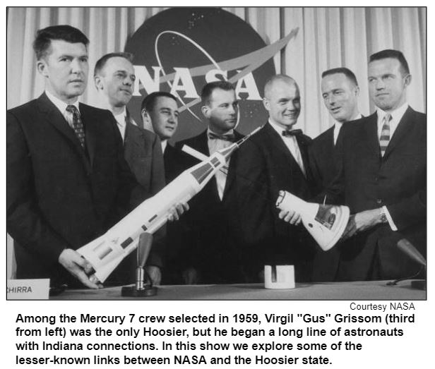 Among the Mercury 7 crew selected in 1959, Virgil "Gus" Grissom (third from left) was the only Hoosier, but he began a long line of astronauts with Indiana connections. In this show we explore some of the lesser-known links between NASA and the Hoosier state. Courtesy NASA
