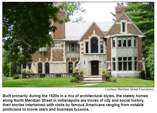 Built primarily during the 1920s in a mix of architectural styles, the stately homes along North Meridian Street in Indianapolis are troves of city and social history, their stories intertwined with visits by famous Americans ranging from notable politicians to movie stars and business tycoons. Courtesy Meridian Street Foundation.