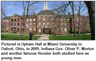 Pictured is Upham Hall at Miami University in Oxford, Ohio, in 2009. Indiana Gov. Oliver P. Morton and another famous Hoosier both studied here as young men.  
