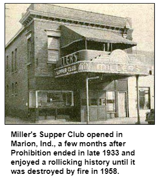 Miller's Supper Club opened in Marion, Ind., a few months after Prohibition ended in late 1933 and enjoyed a rollicking history until it was destroyed by fire in 1958.