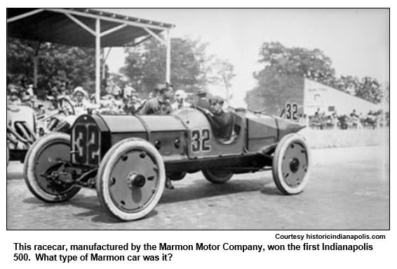 This racecar, manufactured by the Marmon Motor Company, won the first Indianapolis 500.  What type of Marmon car was it?
Courtesy historicindianapolis.com.