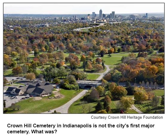 Crown Hill Cemetery in Indianapolis is not the city's first major cemetery. What was?