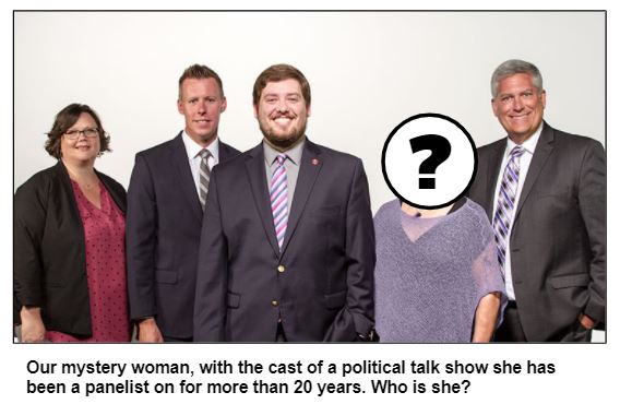Our mystery woman, with the cast of a political talk show she has been a panelist on for more than 20 years. Who is she?
