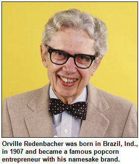 Orville Redenbacher was born in Brazil, Ind., in 1907 and became a famous popcorn entrepreneur with his namesake brand.
