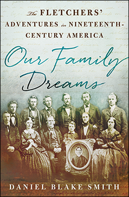Book cover of Our Family Dreams: The Fletchers' Adventures in Nineteenth-Century America, by Daniel Blake Smith.