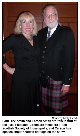 Patti Dice Smith and Carson Smith attended the gala. Patti and Carson are members of the Scottish Society of Indianapolis, and Carson has spoken about Scottish heritage on the show. 