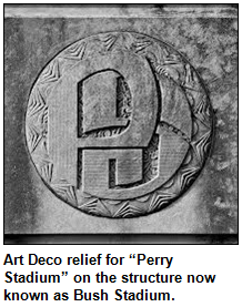Art Deco relief for “Perry Stadium” on the structure now known as Bush Stadium.