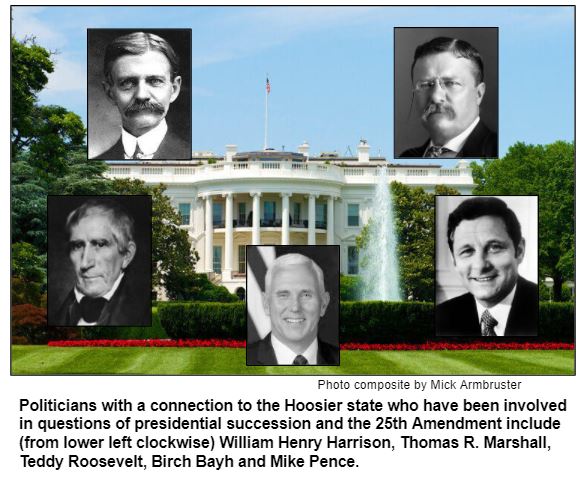 Politicians with a connection to the Hoosier state who have been involved in questions of presidential succession and the 25th Amendment include (from lower left clockwise) William Henry Harrison, Thomas R. Marshall, Teddy Roosevelt, Birch Bayh and Mike Pence.
