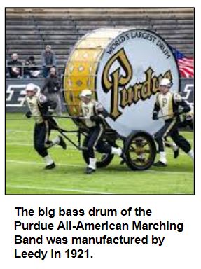 The big bass drum of the Purdue All-American Marching Band was manufactured by Leedy in 1921.